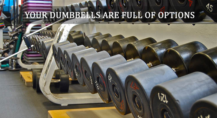 Your Dumbbells Are Full Of Options