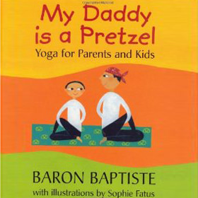 My Daddy Is a Pretzel: Yoga for Parents and Kids