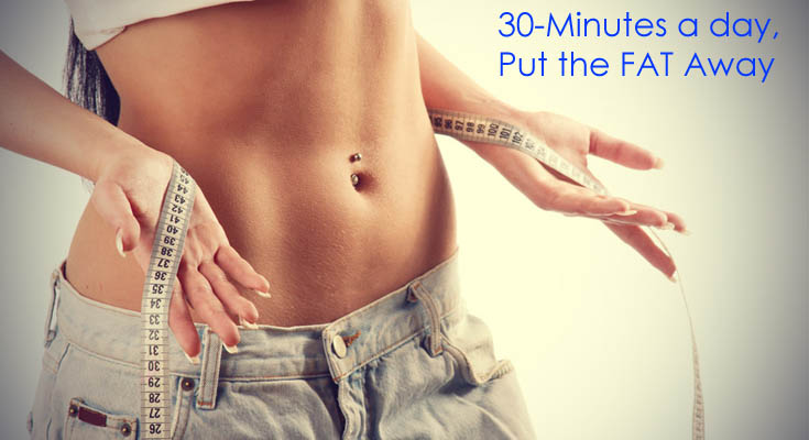 30-Minutes a day, Put the FAT Away