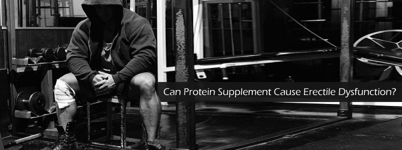 Can Protein Supplement Cause Erectile Dysfunction